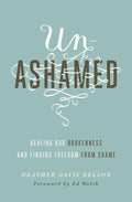 9781433550706-Unashamed: Healing Our Brokenness and Finding Freedom from Shame-Nelson, Heather