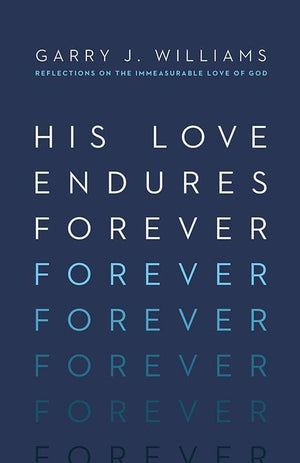9781433550829-His Love Endures Forever: Reflections on the Immeasurable Love of God-Williams, Garry J.