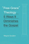 9781433551147-Free Grace Theology: 5 Ways It Diminishes the Gospel-Grudem, Wayne