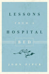 Lessons from a Hospital Bed (10-Pack) by John Piper (9781433551291) Reformers Bookshop