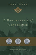 9781433551857-Camaraderie of Confidence, A: The Fruit of Unfailing Faith in the Lives of Charles Spurgeon, George Müller, and Hudson Taylor-Piper, John