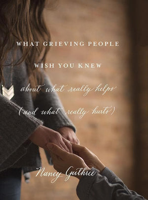 9781433552359-What Grieving People Wish You Knew about What Really Helps (and What Really Hurts)-Guthrie, Nancy