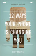 9781433552434-12 Ways Your Phone Is Changing You-Reinke, Tony