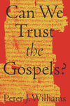 Can We Trust the Gospels? by Williams, Peter (9781433552953) Reformers Bookshop