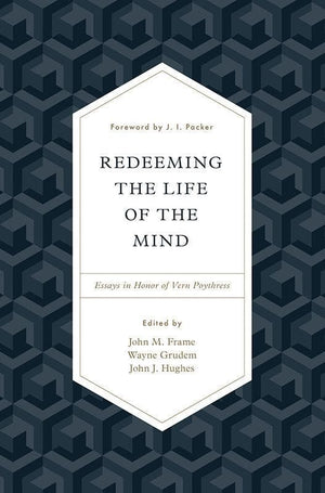 9781433553035-Redeeming the Life of the Mind-Frame, John M.; Grudem, Wayne; Hughes, John (Editors)