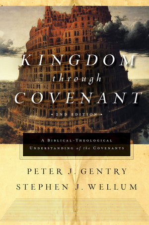 Kingdom through Covenant: A Biblical-Theological Understanding of the Covenants by Gentry, Peter J.; Wellum, Stephen J. (9781433553073) Reformers Bookshop