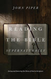 9781433553493-Reading the Bible Supernaturally: Seeing and Savoring the Glory of God in Scripture-Piper, John