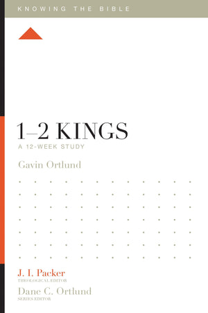 1-2 Kings: A 12-Week Study by Gavin Ortlund; J. I. Packer, Theological Editor; Dane C. Ortlund, Series Editor; Lane T. Dennis, Executive Editor (9781433553707) Reformers Bookshop