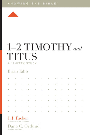1-2 Timothy and Titus: A 12-Week Study by Brian J. Tabb; J. I. Packer, Theological Editor; Dane C. Ortlund, Series Editor; Lane T. Dennis, Executive Editor (9781433553899) Reformers Bookshop