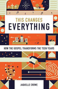 9781433555145-This Changes Everything: How the Gospel Transforms the Teen Years-Crowe, Jaquelle