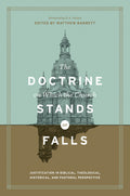 Doctrine on Which the Church Stands or Falls, The: Justification in Biblical, Theological, Historical, and Pastoral Perspective by Barrett, Matthew (Editor) (9781433555411) Reformers Bookshop