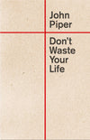 Don't Waste Your Life by Piper, John (9781433555503) Reformers Bookshop