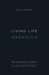 9781433556272-Living Life Backward: How Ecclesiastes Teaches Us to Live in Light of the End-Gibson, David