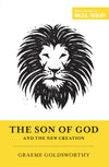 The Son of God and the New Creation (Redesign) by Graeme Goldsworthy; Dane C. Ortlund and Miles V. Van Pelt, series editors (9781433556319) Reformers Bookshop