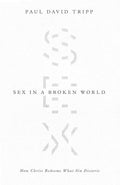 9781433556654-Sex in a Broken World: How Christ Redeems What Sin Distorts-Tripp, Paul David