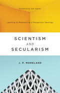 Scientism and Secularism: Learning to Respond to a Dangerous Ideology by Moreland, J. P. (9781433556906) Reformers Bookshop