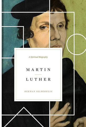 9781433556944-Martin Luther: A Spiritual Biography-Selderhuis, Herman
