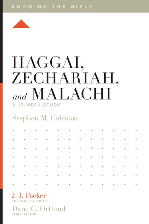 Haggai, Zechariah, and Malachi: A 12-Week Study by Stephen M. Coleman; J. I. Packer, Theological Editor; Dane C. Ortlund, Series Editor; Lane T. Dennis, Executive Editor (9781433557330) Reformers Bookshop