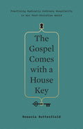 Gospel Comes with a House Key, The: Practicing Radically Ordinary Hospitality in Our Post-Christian World by Butterfield, Rosaria Champagne (9781433557866) Reformers Bookshop