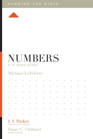Numbers: A 12-Week Study by Michael LeFebvre; J. I. Packer, Theological Editor; Dane C. Ortlund, Series Editor; Lane T. Dennis, Executive Editor (9781433557903) Reformers Bookshop