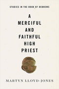 9781433558023-A Merciful and Faithful High Priest: Studies in the Book of Hebrews-Lloyd-Jones, Martyn