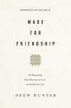 Made for Friendship: The Relationship That Halves Our Sorrows and Doubles Our Joys by Hunter, Drew (9781433558191) Reformers Bookshop