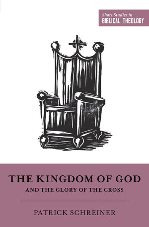 SSBT: The Kingdom of God and the Glory of the Cross by Schreiner, Patrick (9781433558238) Reformers Bookshop