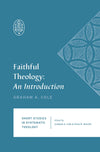 SSST Faithful Theology: An Introduction by Cole, Graham (9781433559112) Reformers Bookshop