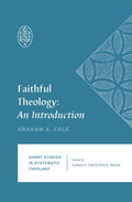 SSST Faithful Theology: An Introduction by Cole, Graham (9781433559112) Reformers Bookshop