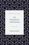 Preacher's Catechism, The by Allen, Lewis (9781433559358) Reformers Bookshop
