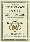 Sex, Romance, and the Glory of God: What Every Christian Husband Needs to Know (redesign) by Mahaney, C.J. (9781433559426) Reformers Bookshop