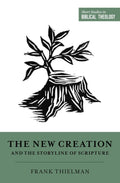 SSBT The New Creation and the Storyline of Scripture by Thielman, Frank (9781433559556) Reformers Bookshop