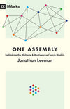 One Assembly: Rethinking the Multisite and Multiservice Church Models by Leeman, Jonathan (9781433559594) Reformers Bookshop