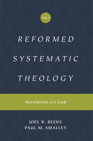 Reformed Systematic Theology: Volume 1: Revelation and God by Beeke, Joel R.; Smalley, Paul (9781433559839) Reformers Bookshop