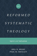 Spirit And Salvation: Reformed Systematic Theology Volume 3 by Joel R. Beeke and Paul M. Smalley