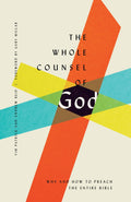 The Whole Counsel of God: Why and How to Preach the Entire Bible by Patrick, Tim & Reid, Andrew (9781433560071) Reformers Bookshop