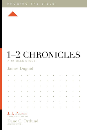 1-2 Chronicles: A 12-Week Study by James Duguid; J. I. Packer, Theological Editor; Dane C. Ortlund, Series Editor; Lane T. Dennis, Executive Editor (9781433561054) Reformers Bookshop