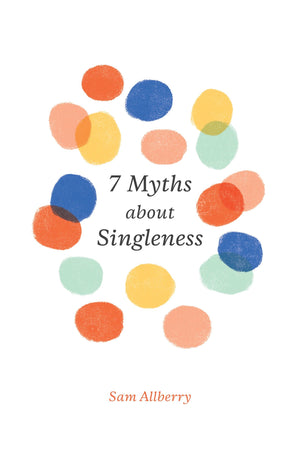 7 Myths about Singleness by Allberry, Sam (9781433561528) Reformers Bookshop