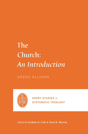SSST The Church: An Introduction by Allison, Gregg R. (9781433562464) Reformers Bookshop