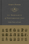 SNS 21 Servants of Sovereign Joy: Faithful, Flawed, and Fruitful by Piper, John (9781433562525) Reformers Bookshop