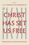 Christ Has Set Us Free: Preaching and Teaching Galatians by Carson, D. A.; Robinson, Jeff (Eds) (9781433562617) Reformers Bookshop