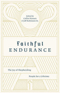 Faithful Endurance: The Joy of Shepherding People for a Lifetime by Hansen, Colin; Robinson, Jeff (Eds) (9781433562655) Reformers Bookshop