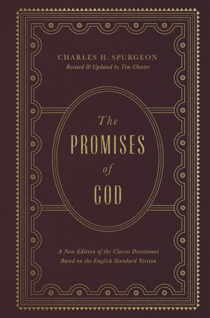 The Promises of God: A New Edition of the Classic Devotional Based on the English Standard Version by Spurgeon, Charles Haddon & Chester, Tim (9781433563249) Reformers Bookshop