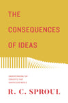 Consequences of Ideas, The: Understanding the Concepts that Shaped Our World by Sproul, R. C. (9781433563775) Reformers Bookshop