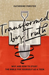 Transformed by Truth: Why and How to Study the Bible for Yourself as a Teen by Forster, Katherine (9781433564055) Reformers Bookshop
