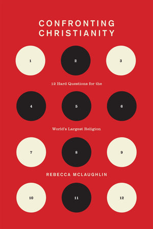 Confronting Christianity: 12 Hard Questions for the World's Largest Religion by McLaughlin, Rebecca (9781433564239) Reformers Bookshop
