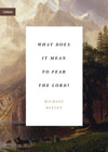 What Does It Mean to Fear the Lord? by Reeves, Michael (9781433565366) Reformers Bookshop