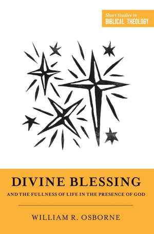Divine Blessing and the Fullness of Life in the Presence of God by Osborne, William R.; Ortlund, Dane C. and Van Pelt, Miles V. (series editors) (9781433566219) Reformers Bookshop