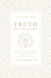 Truth We Can Touch: How Baptism and Communion Shape Our Lives by Chester, Tim (9781433566578) Reformers Bookshop