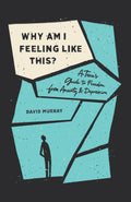 Why Am I Feeling Like This?: A Teen's Guide to Freedom from Anxiety and Depression by Murray, David (9781433567186) Reformers Bookshop